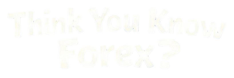 Think You Know Forex?